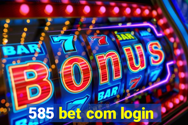 585 bet com login